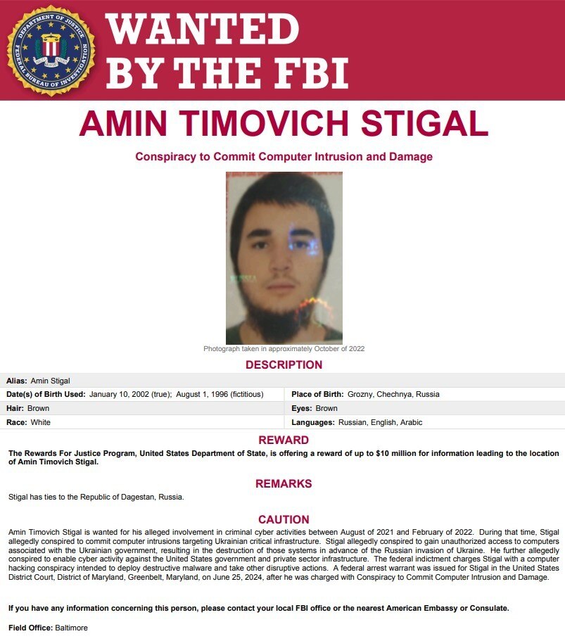The FBI is seeking information about 22-year-old Amin Timovich Stigal, a Russian national charged in Maryland with plotting to hack computers and infrastructure in Ukraine and allied countries.